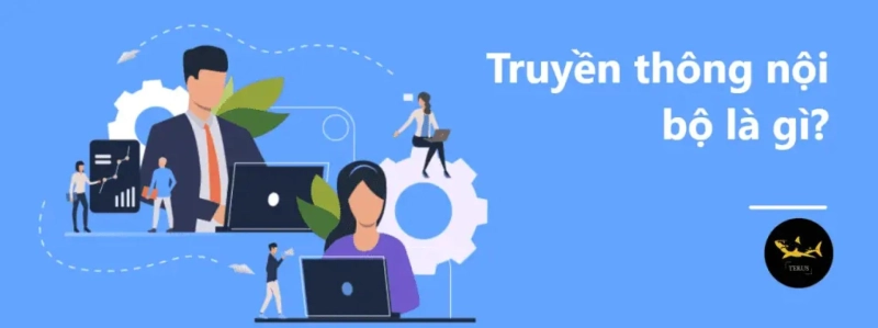 Các Loại Truyền Thông Nội Bộ Và Các Kênh Sử Dụng