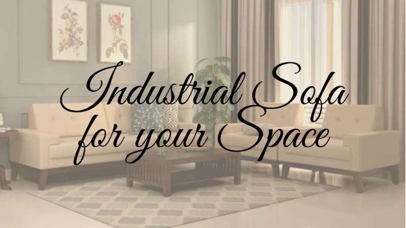 Here’s Why Industrial Sofas are a Great Choice for Your Space