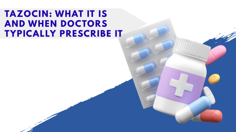 Tazocin: What It Is and When Doctors Typically Prescribe It