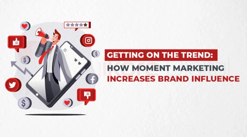 Getting On The Trend: How Moment Marketing Increases Brand Influence