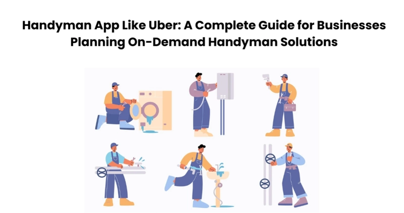 Handyman App Like Uber: A Complete Guide for Businesses Planning On-Demand Handyman Solutions