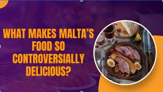 What Makes Malta’s Food So Controversially Delicious?