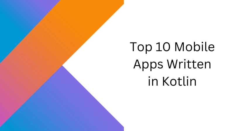 Top 10 Mobile Apps Written in Kotlin Programming Language