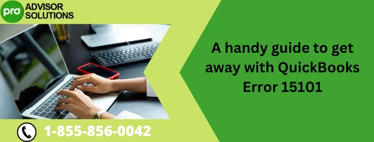 Easy Ways To Troubleshoot QuickBooks Error 15101