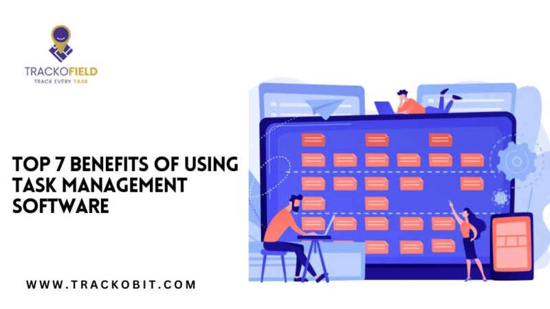 Top 7 Benefits of Using Task Management Software