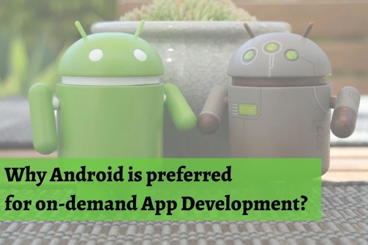 Why Android is preferred for on-demand App Development?