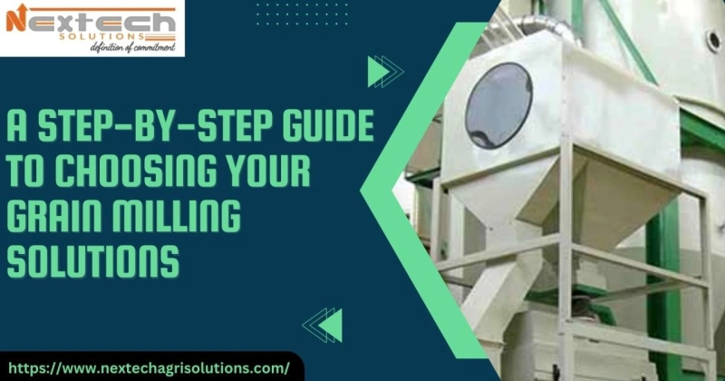 A Step-by-Step Guide to Choosing Your Grain Milling Solutions