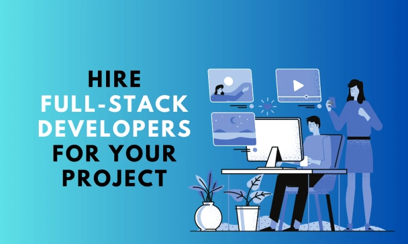 Top Reasons Why You Need a Full-Stack Developer for Your Business