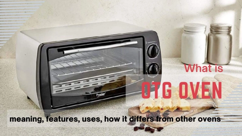 What is OTG Oven- Meaning, Features, Uses, How it Differs from Other Ovens