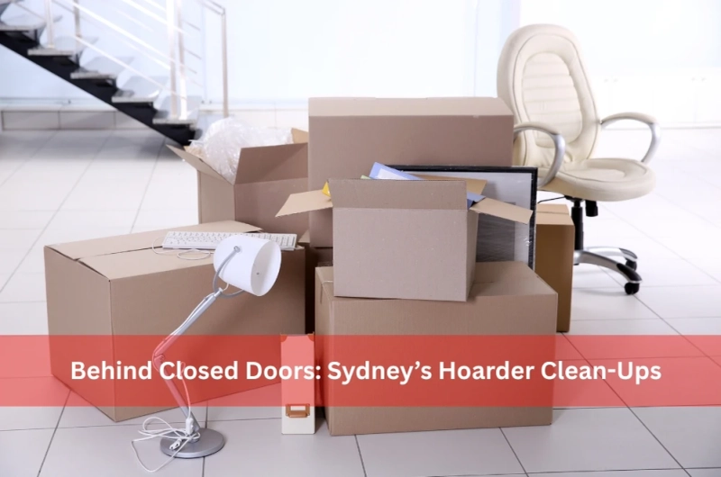 Behind Closed Doors: Sydney’s Hoarder Clean-Ups
