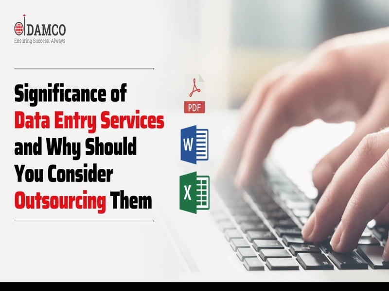 Significance of Data Entry Services and Why Should You Consider Outsourcing Them