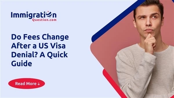 Do Fees Change After a US Visa Denial? A Quick Guide 