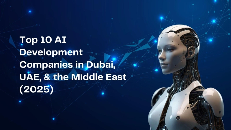 Top 10 AI Development Companies in Dubai, UAE, & the Middle East (2025)
