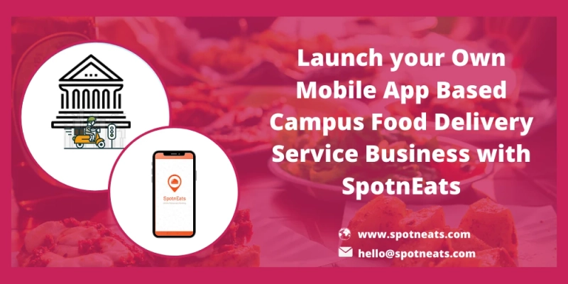 How to Launch a More Profitable On-Demand Campus Food Delivery Service Startup using SpotnEats Readymade Mobile App Solution?