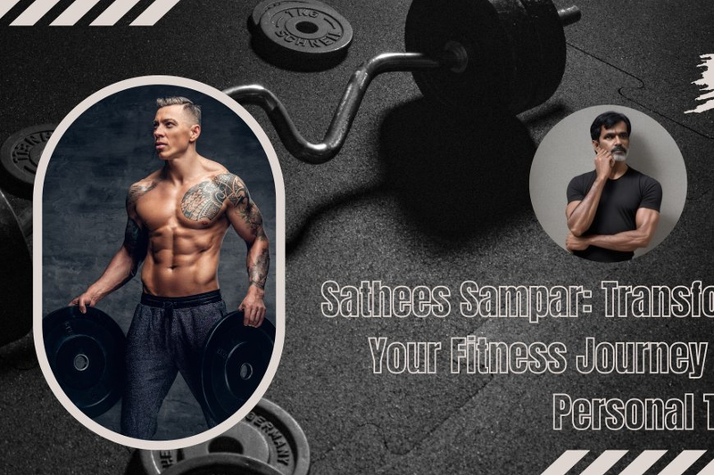 Sathees Sampar: Transforming Your Fitness Journey with a Personal Trainer