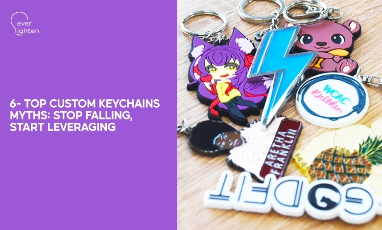 6- Top Custom Keychains Myths - Stop Falling, Start Leveraging