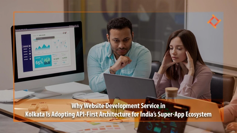 Why Website Development Service in Kolkata Is Adopting API-First Architecture for India’s Super-App Ecosystem