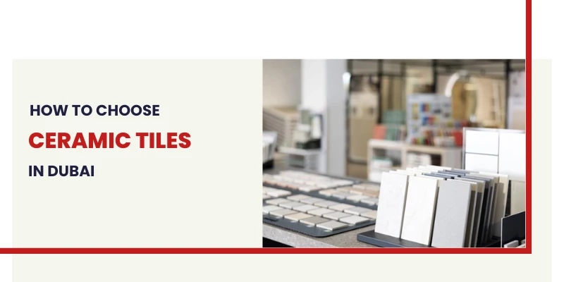 Understanding Finishes and Factors in Selecting Ceramic Tiles in Dubai