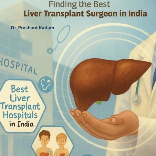 India’s Lifesavers: Finding the Best Liver Transplant Surgeon in India