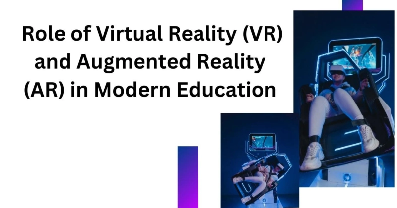 Role of Virtual Reality (VR) and Augmented Reality (AR) in Modern Education