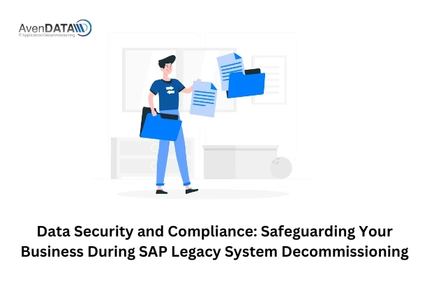 Data Security and Compliance: Safeguarding Your Business During SAP Legacy System Decommissioning