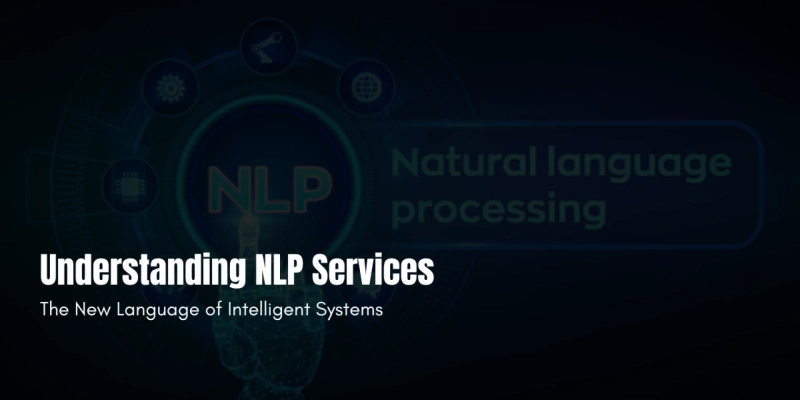 Understanding NLP Services: The New Language of Intelligent Systems