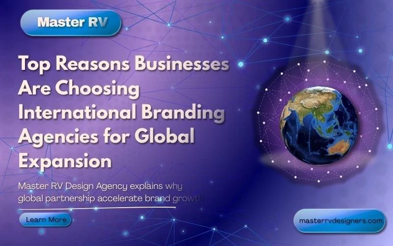Top Reasons Businesses Are Choosing International Branding Agencies for Global Expansion