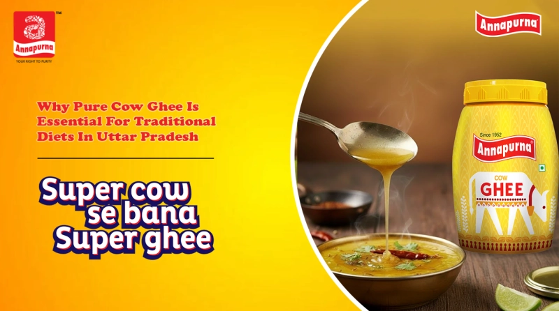 Why Pure Cow Ghee Is Essential For Traditional Diets In Uttar Pradesh