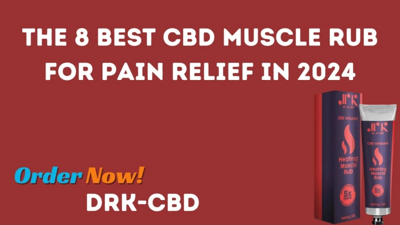 The 8 Best CBD Muscle Rub for Pain Relief in 2024