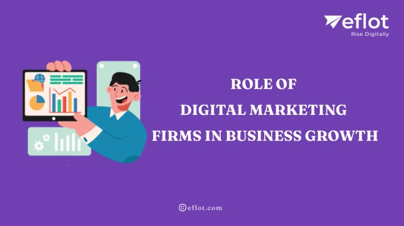 Role of Digital Marketing Firms in Business Growth - Eflot