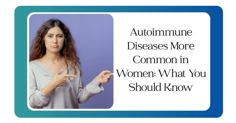 Autoimmune Diseases More Common in Women What You Should Know