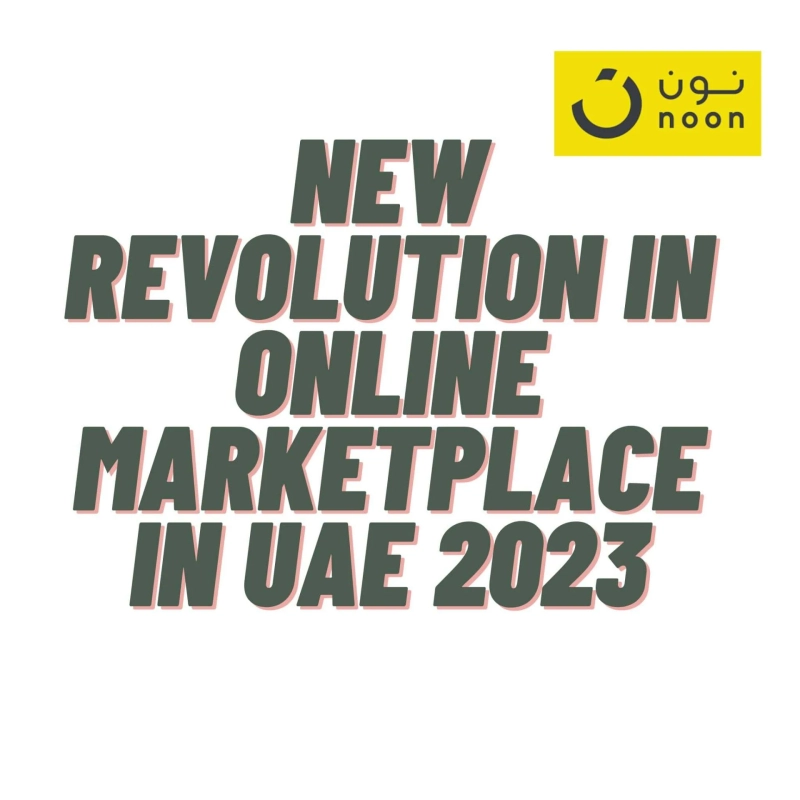 Noon. com-The Big Revolution In Online Marketplace Industry In UAE ,2023
