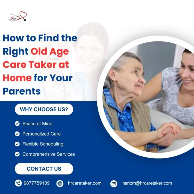 How to Find the Right Old Age Care Taker at Home for Your Parents