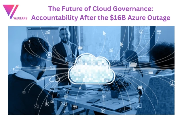 The Future of Cloud Governance: Accountability After the $16B Azure Outage