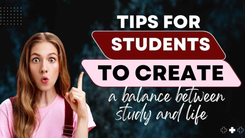 Tips for students to create a balance between study and life