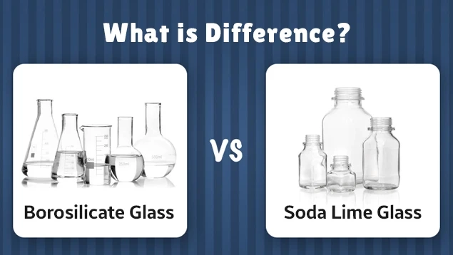 Borosilicate Glass vs. Soda Lime Glass: A Comparative Analysis