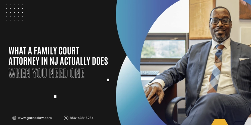 What a Family Court Attorney in NJ Actually Does—and When You Need One