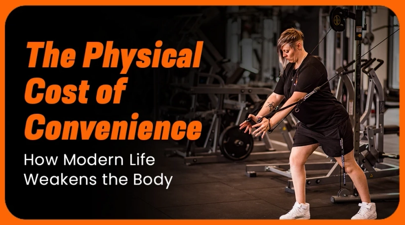 The Physical Cost of Convenience: How Modern Life Weakens the Body