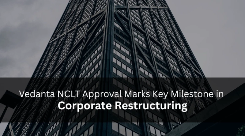 Vedanta NCLT Approval Marks Key Milestone in Corporate Restructuring