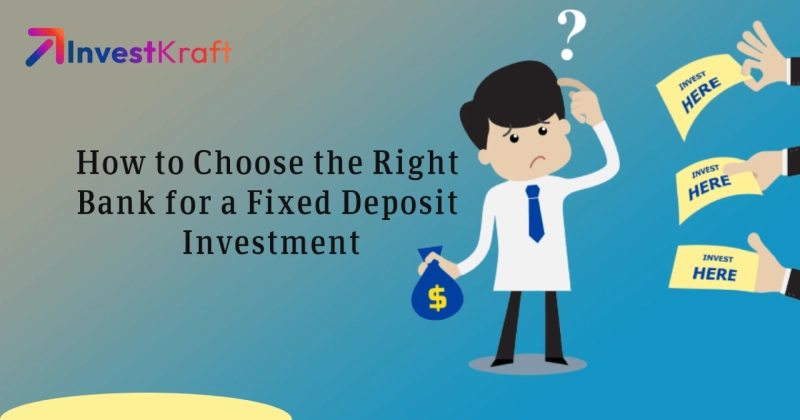 How to Choose the Right Bank for a Fixed Deposit Investment