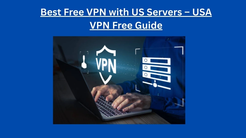 Best Free VPN with US Servers – USA VPN Free Guide