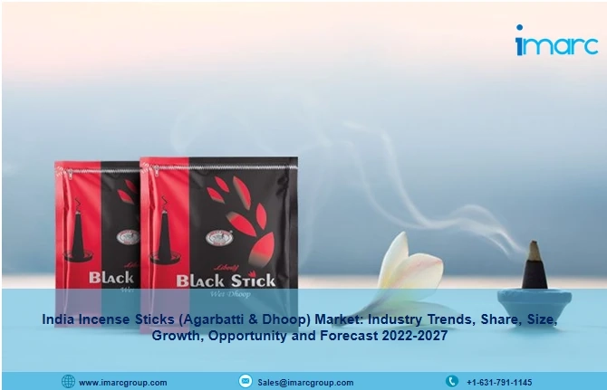 India Incense Sticks (Agarbatti & Dhoop) Market: Overview, Trends, Opportunities, Growth and Forecast to 2022-2027