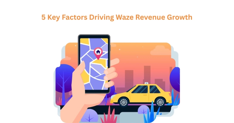 5 Key Factors Driving Waze Revenue Growth