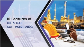 10 Must-Have Features of Oil and Gas Software 2023