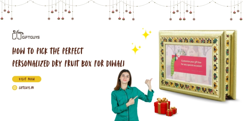 How to Pick the Perfect Personalized Dry Fruit Box for Diwali