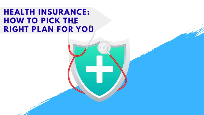 Health Insurance: How to Pick the Right Plan for You
