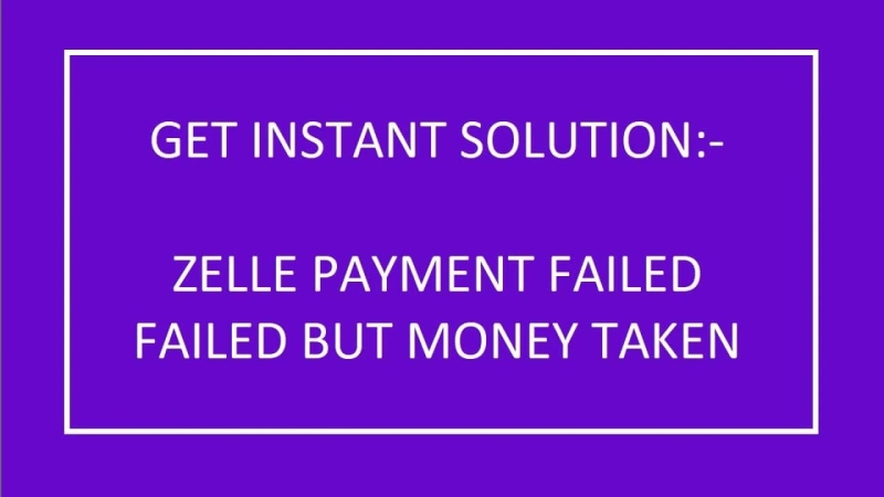 Can Zelle payment be delayed- here is why Zelle payment failed but money taken-
