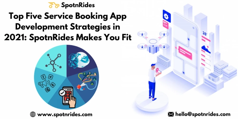 Top Five Service Booking App Development Strategies in 2021: SpotnRides Makes You Fit