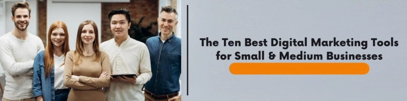 The Ten Best Digital Marketing Tools for Small & Medium Businesses
