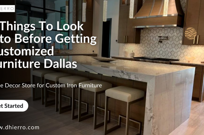 6 Things To Look Into Before Getting Customized Furniture Dallas